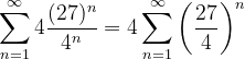 \dpi{120} \sum_{n=1}^{\infty }4\frac{(27)^{n}}{4^{n}}=4 \sum_{n=1}^{\infty }\left ( \frac{27}{4} \right )^{n}